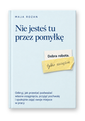 Nie jesteś tu przez pomyłkę – Odkryj, jak przestać podważać własne osiągnięcia, przyjąć pochwałę i spokojnie zająć swoje miejsce w pracy