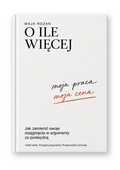 O ile więcej – Jak zamienić swoje osiągnięcia w argumenty za podwyżką