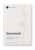 Samotność – jak wrócić do siebie, kiedy jesteś sama wśród ludzi