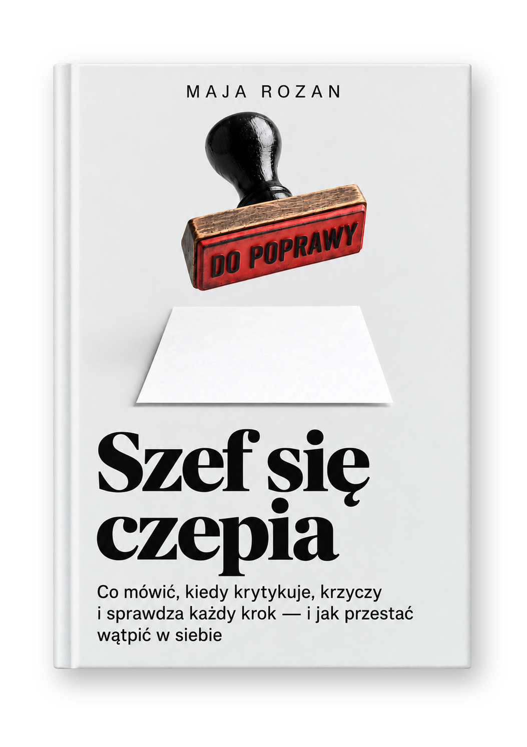 Szef się czepia – Co mówić, kiedy krytykuje, krzyczy i sprawdza każdy krok